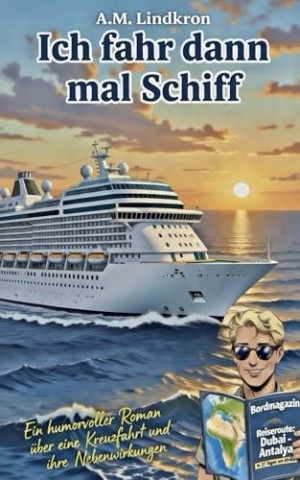 Cover: Lindkron, A. M. - Ich fahr dann mal Schiff: Ein humorvoller Roman &uuml;ber eine Kreuzfahrt und ihre Nebenwirkungen
