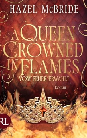 Cover: McBride, Hazel - A Queen Crowned in Flames &ndash; Vom Feuer erw&auml;hlt: Roman (Bonded to the Beast 2)