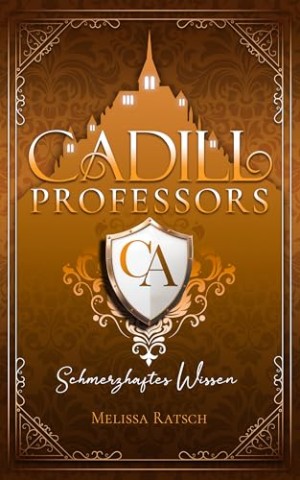 Cover: Ratsch, Melissa - Cadill Professors: Schmerzhaftes Wissen: Eine Dark-Academia-Romantasy