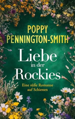 Cover: Pennington-Smith, Poppy - Reisen der Liebe &ndash; Liebe in den Rockies: Eine romantische Liebesgeschichte auf einer unvergesslichen Zugreise