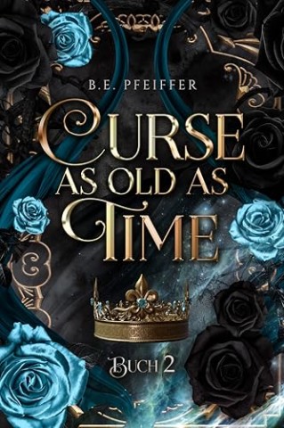 Cover: Pfeiffer, B.E. - Curse as old as Time - Buch 2: Prickelnde Fortsetzung der _Sch&ouml;ne und das Biest_ Novellen Reihe