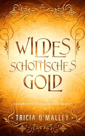 Cover: Omalley, Tricia - Wildes schottisches Gold (Zauberhafte Highlands 7)