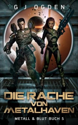 Cover: Ogden, G J - Die Rache von Metalhaven (Metall und Blut 5)