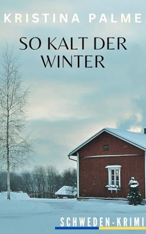 Cover: Palme, Kristina - So kalt der Winter: Schweden Krimi (Malin Sundberg - Ermittlung in den Sch&auml;ren 2)