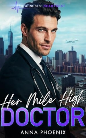 Cover: Phoenix, Anna - Her Mile High Doctor: Ein Enemies-to-Lovers Liebesroman