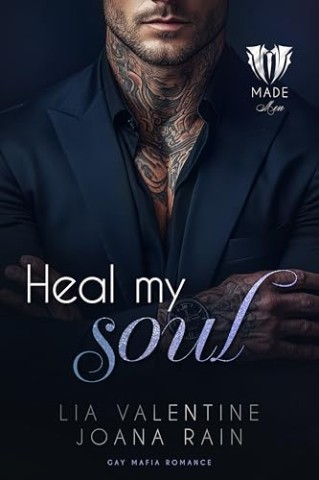 Cover: Rain, Joana & Valentine, Lia - Heal my soul (Gay Mafia Romance): Made Men