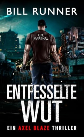 Cover: Runner, Bill - Entfesselte Wut: Axel Blaze Thriller 5 (Axel Blaze thrillers (German))