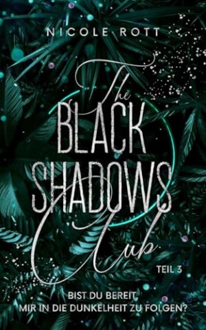 Cover: Rott, Nicole - The Black Shadows Club 3: Bist du bereit, mir in die Dunkelheit zu folgen_ (July & Ryan - Teil 1)