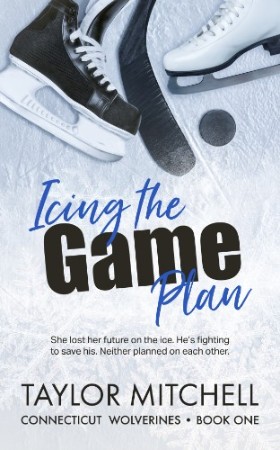 Cover: Icing the Game Plan: A Grumpy x Grumpy Ice Hockey Romance - Taylor Mitchell