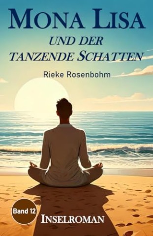 Cover: Rosenbohm, Rieke - Mona Lisa _. und der tanzende Schatten: Inselroman