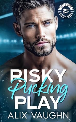 Cover: Vaughn, Alix - Risky Pucking Play: Eine hei&szlig;e Hockey-Romance mit Bad Boy (Chicago Blades Series )