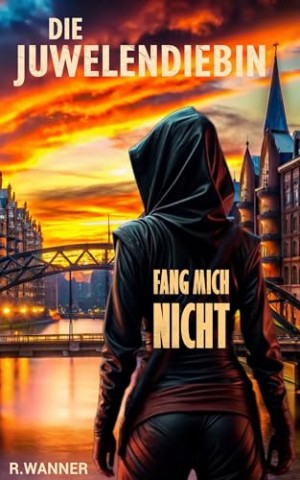 Cover: Wanner, Rosi - Die Juwelendiebin: Fang mich nicht