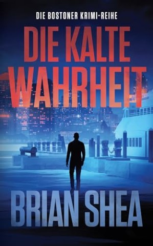 Cover: Shea, Brian - Die Bostoner Krimi-Reihe: Die kalte Wahrheit