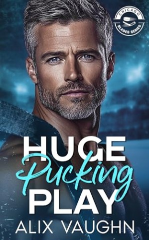 Cover: Vaughn, Alix - Huge Pucking Play: Eine hei&szlig;e Hockey-Romance mit Silver Fox und &Uuml;berraschungsbaby (Chicago Blades Series )