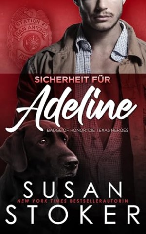 Cover: Stoker, Susan - Sicherheit f&uuml;r Adeline (Badge of Honor: Die Texas Heroes 7)