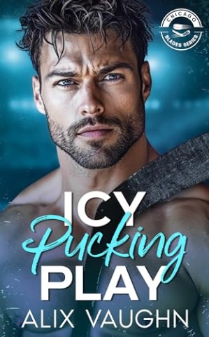 Cover: Vaughn, Alix - Icy Pucking Play: Eine hei&szlig;e Hockey-Romance (Chicago Blades Series )