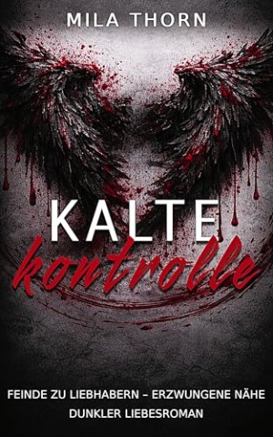 Cover: Thorn, Mila - Kalte Kontrolle: Feinde zu Liebenden erzwungene N&auml;he dunkler Liebesroman