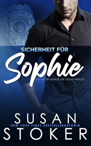 Cover: Stoker, Susan - Sicherheit f&uuml;r Sophie (Badge of Honor: Die Texas Heroes 8)