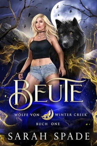 Cover: Spade, Sarah - Beute: Ein paranormaler, romantischer Shifter Liebesroman (W&ouml;lfe von Winter Creek 1)