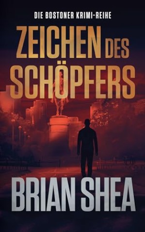 Cover: Shea, Brian - Die Bostoner Krimi-Reihe: Zeichen des Sch&ouml;pfers