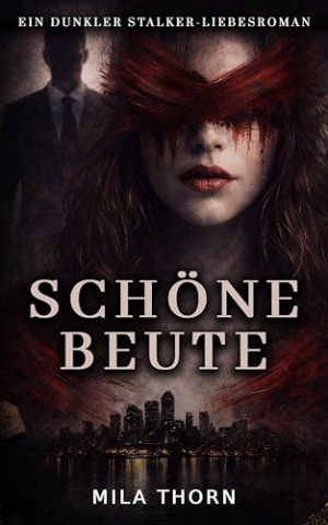 Cover: Thorn, Mila - Sch&ouml;ne Beute: Ein dunkler Stalker-Liebesroman