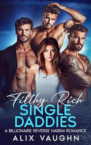 Cover: Vaughn, Alix - Filthy Rich Single Daddies: A Billionaire Reverse Harem Romance: Milliard&auml;r Reverse Harem Romance