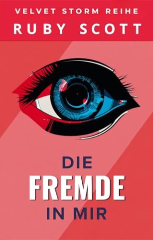 Cover: Scott, Ruby - Die Fremde in Mir: Ein lesbischer Thriller &uuml;ber Identit&auml;t, Obsession und t&ouml;dliche Geheimnisse (Velvet Storm Reihe 1)