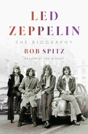 Cover: Led Zeppelin: The Biography - Bob Spitz