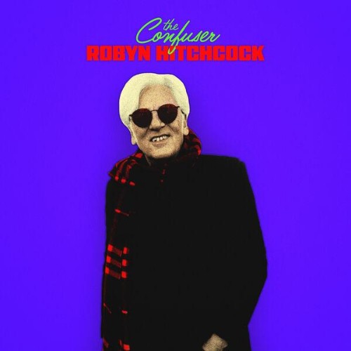 ROBYN HITCHCOCK — The Confuser (2026)