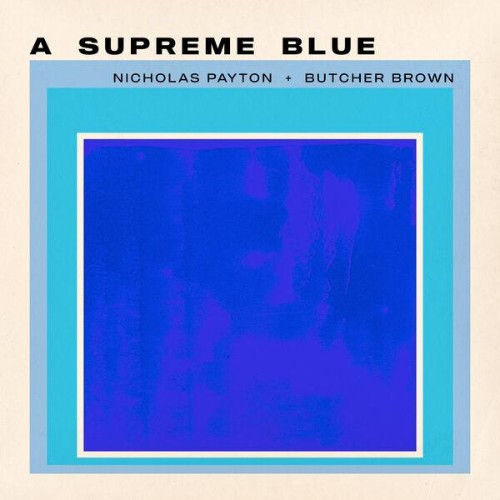 Nicholas Payton, Butcher Brown — A Supreme Blue (2026)