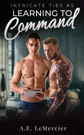 Cover: Learning To Command: An MM Romance of Established Trust, Protective Devotion, and Expanding Love - A.E. LeMercier