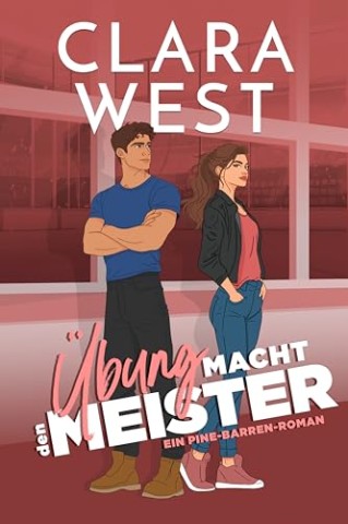 Cover: West, Clara - &Uuml;bung macht den Meister: Eine Freunde-zu-Liebende College-Eishockey-Romanze (Die Pine-Barren-Universit&auml;t-Reihe 2)