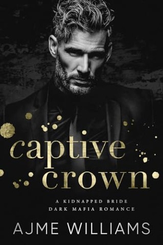 Cover: Williams, Ajme - Captive Crown: Eine entf&uuml;hrte Braut. Eine dunkle Mafia-Romanze (German Translation - Mafia Lords of Sin)