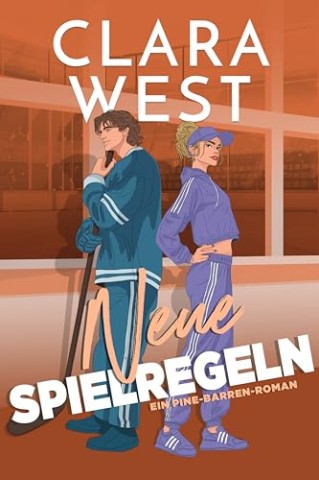 Cover: West, Clara - Neue Spielregeln: Eine Trainerstochter-Eishockey-Romanze (Die Pine-Barren-Universit&auml;t-Reihe 3)