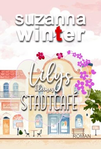 Cover: winter, suzanna - Lilys kleines Stadtcaf&eacute;: Liebesroman