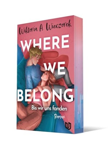 Cover: Wieczorek, Wiktoria A. - Where We Belong: Bis wir uns fanden _ Eine mitrei&szlig;ende Own-Voice-Liebesgeschichte &uuml;ber Zugeh&ouml;rigkeit, die erste Liebe und zweite Chancen