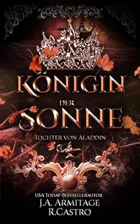 Cover: Armitage, J.A. & Castro, Rose - K&ouml;nigin der Sonne: Tochter von Aladdin