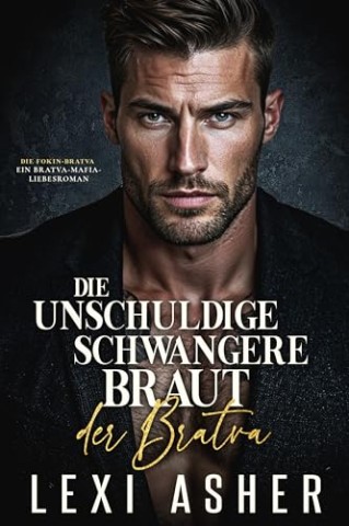 Cover: Asher, Lexi - Die unschuldige schwangere Braut der Bratva: Ein Bratva-Mafia-Liebesroman (Die Fokin-Bratva 11)