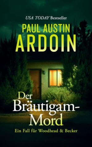Cover: Ardoin, Paul Austin - Der Br&auml;utigam-Mord: Ein forensischer Krimi &uuml;ber toxische Geheimnisse, eine inszenierte Schuld und einen Mord, der n&auml;her liegt als jeder Verd&auml;chtige