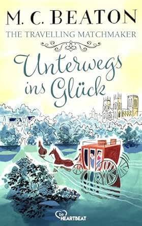 Cover: Beaton, M. C. & Chesney, Marion - The Travelling Matchmaker - Unterwegs ins Gl&uuml;ck (Regency-Klassiker von M. C. Beaton 6)