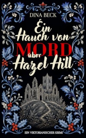 Cover: Beck, Dina - Ein Hauch von Mord &uuml;ber Hazel Hill: Ein viktorianischer Krimi (Gesp&uuml;r f&uuml;r Mord 3)