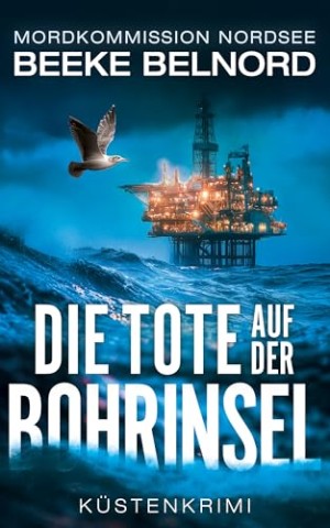 Cover: Belnord, Beeke - Mordkommission Nordsee 06 - Die Tote auf der Bohrinsel