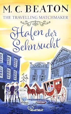 Cover: Beaton, M. C. & Chesney, Marion - The Travelling Matchmaker - Hafen der Sehnsucht (Regency-Klassiker von M. C. Beaton 3)