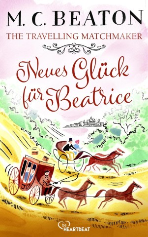 Cover: Beaton, M. C. & Chesney, Marion - The Travelling Matchmaker - Neues Gl&uuml;ck f&uuml;r Beatrice (Regency-Klassiker von M. C. Beaton 4)