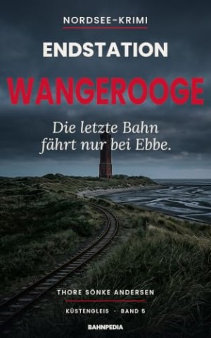 Cover: Andersen, Thore S&ouml;nke - Endstation Wangerooge: Mord im Watt &ndash; packender Nordsee-Krimi (K&uuml;stengleis 5) (K&uuml;stengleis Krimiserie)